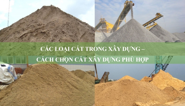 Các loại cát trong xây dựng - Cách chọn cát xây dựng phù hợp